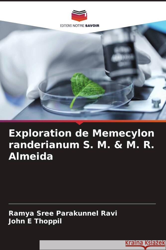 Exploration de Memecylon randerianum S. M. & M. R. Almeida Parakunnel Ravi, Ramya Sree, E Thoppil, John 9786204762241 Editions Notre Savoir