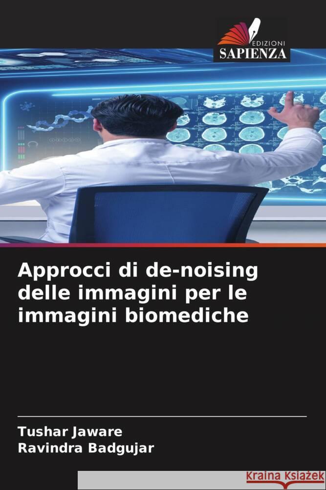 Approcci di de-noising delle immagini per le immagini biomediche Jaware, Tushar, Badgujar, Ravindra 9786204762333