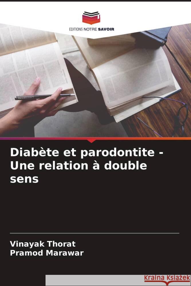 Diabète et parodontite - Une relation à double sens Thorat, Vinayak, Marawar, Pramod 9786204763170 Editions Notre Savoir