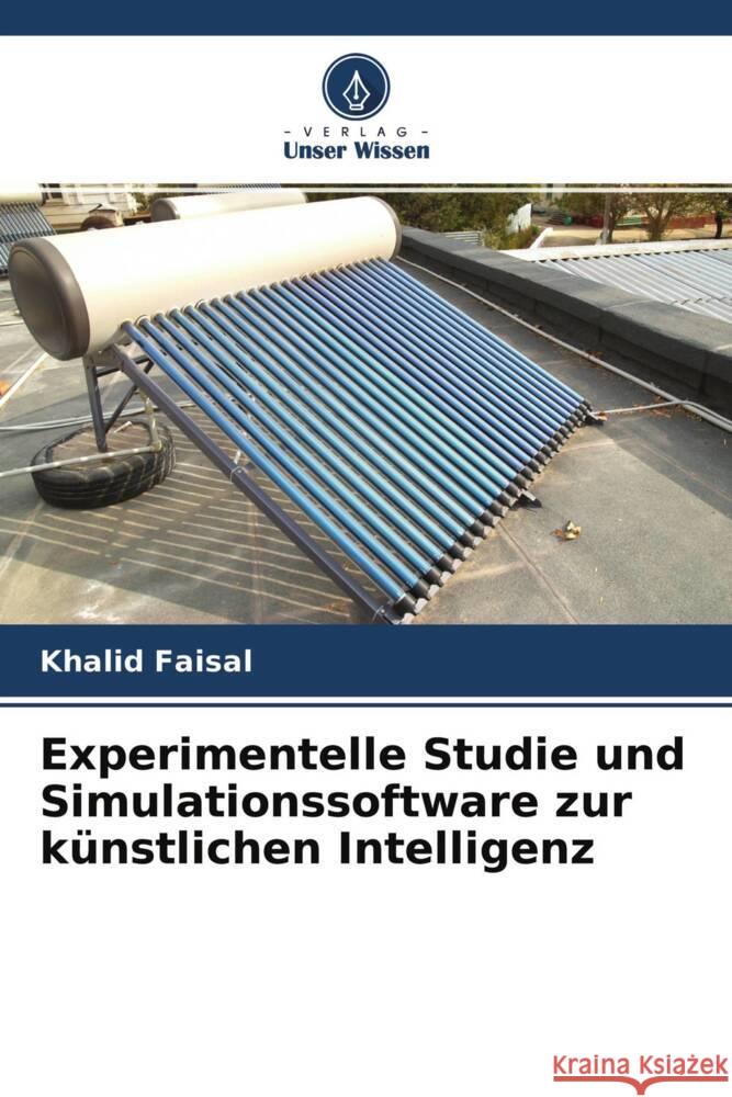 Experimentelle Studie und Simulationssoftware zur k?nstlichen Intelligenz Khalid Faisal Hosham Salim Anead Ahmed Mohamad Salman 9786204763576