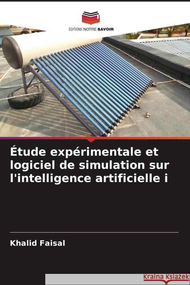 ?tude exp?rimentale et logiciel de simulation sur l'intelligence artificielle i Khalid Faisal Hosham Salim Anead Ahmed Mohamad Salman 9786204763590