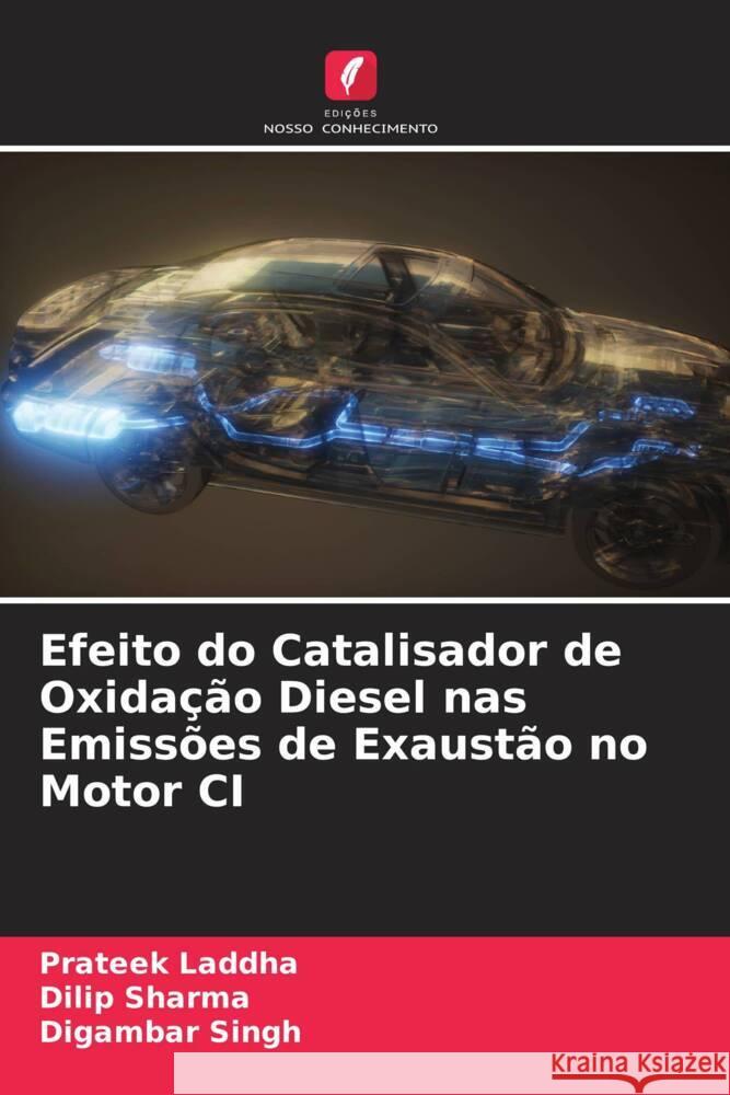 Efeito do Catalisador de Oxidação Diesel nas Emissões de Exaustão no Motor CI Laddha, Prateek, Sharma, Dilip, Singh, Digambar 9786204763811