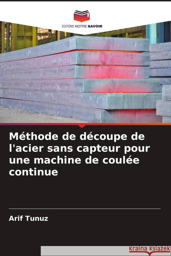 Méthode de découpe de l'acier sans capteur pour une machine de coulée continue Tunuz, Arif 9786204764153