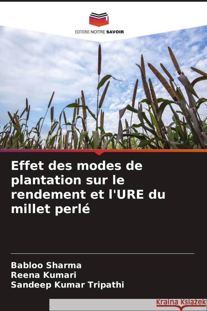 Effet des modes de plantation sur le rendement et l'URE du millet perlé Sharma, Babloo, Kumari, Reena, Tripathi, Sandeep Kumar 9786204764214