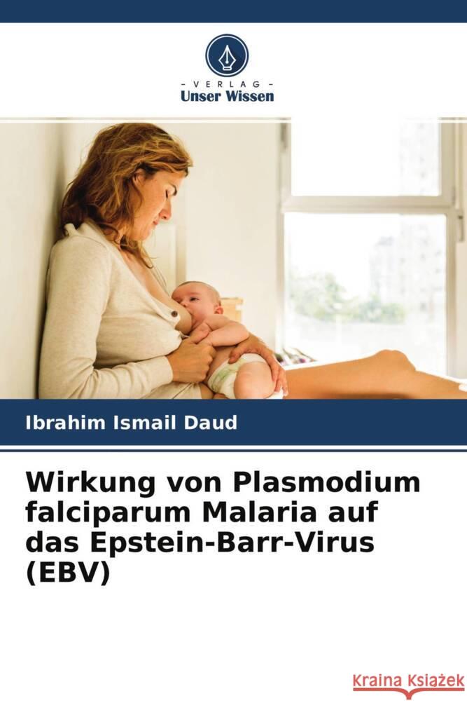 Wirkung von Plasmodium falciparum Malaria auf das Epstein-Barr-Virus (EBV) Daud, Ibrahim Ismail 9786204764252