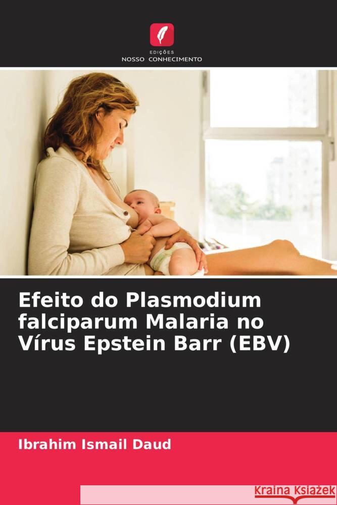 Efeito do Plasmodium falciparum Malaria no Vírus Epstein Barr (EBV) Daud, Ibrahim Ismail 9786204764351