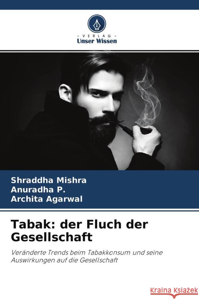 Tabak: der Fluch der Gesellschaft Mishra, Shraddha, P., Anuradha, Agarwal, Archita 9786204764504