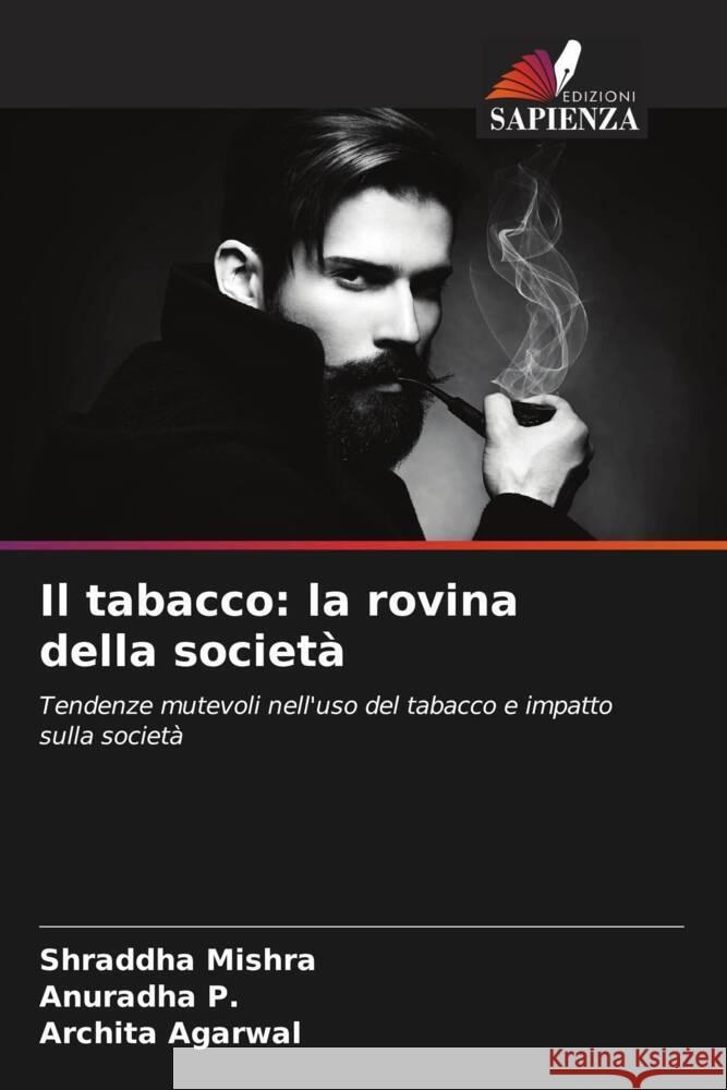 Il tabacco: la rovina della società Mishra, Shraddha, P., Anuradha, Agarwal, Archita 9786204764535