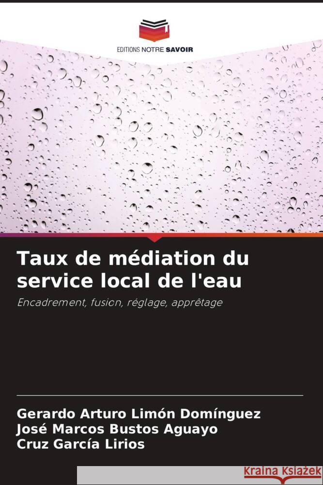 Taux de médiation du service local de l'eau Limón Domínguez, Gerardo Arturo, Bustos Aguayo, José Marcos, García Lirios, Cruz 9786204764573