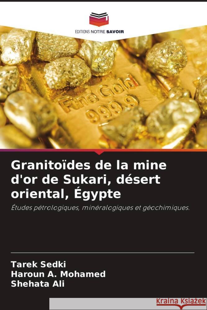 Granitoïdes de la mine d'or de Sukari, désert oriental, Égypte Sedki, Tarek, A. Mohamed, Haroun, Ali, Shehata 9786204764764