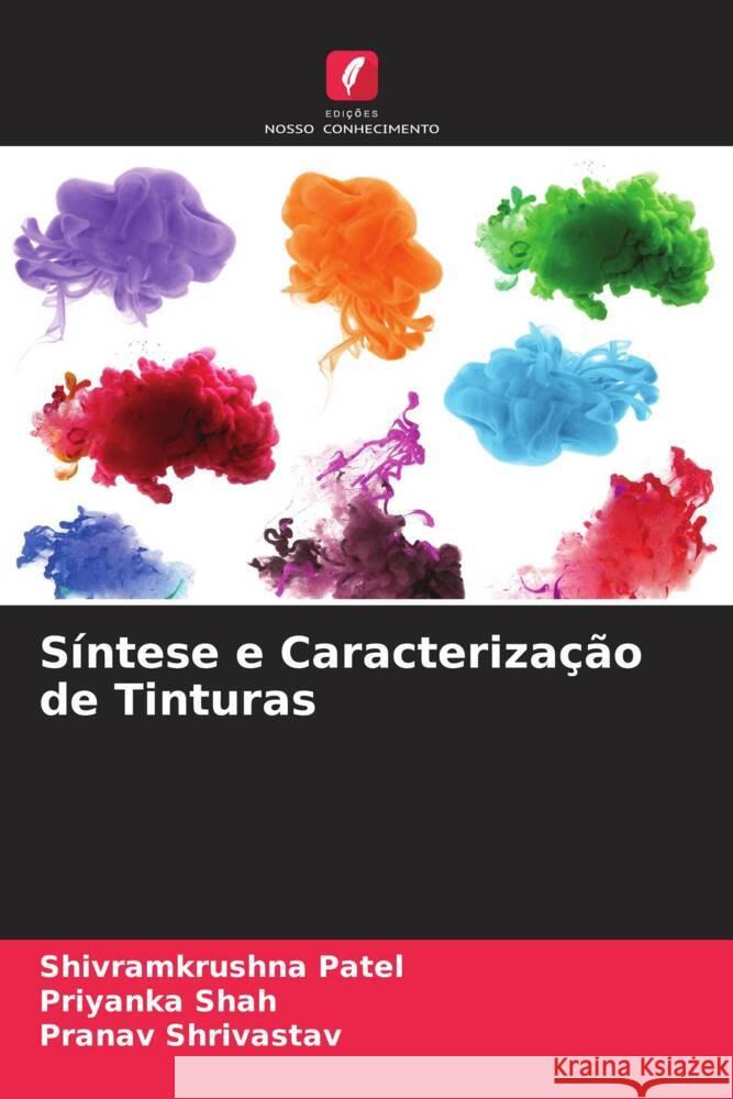 Síntese e Caracterização de Tinturas Patel, Shivramkrushna, Shah, Priyanka, Shrivastav, Pranav 9786204764962 Edições Nosso Conhecimento