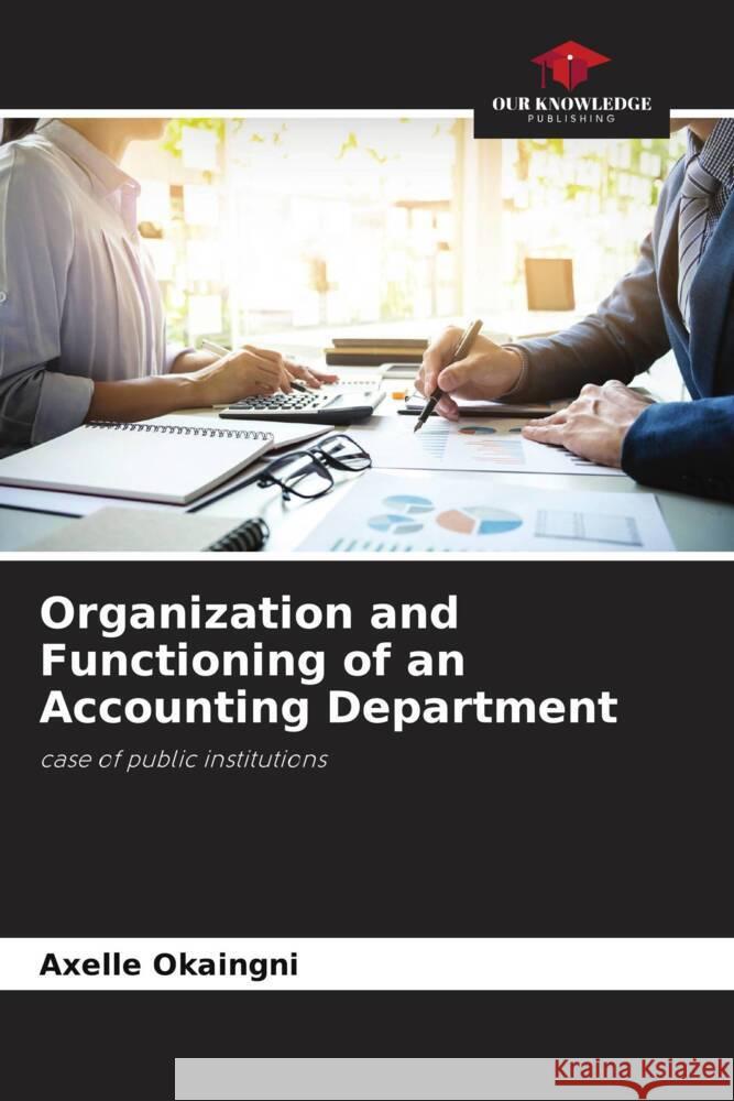 Organization and Functioning of an Accounting Department Okaingni, Axelle 9786204766348 Our Knowledge Publishing