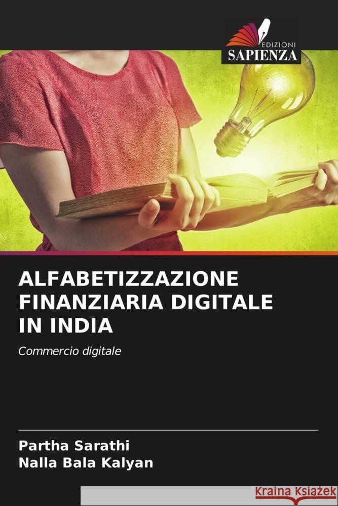 ALFABETIZZAZIONE FINANZIARIA DIGITALE IN INDIA Sarathi, Partha, Kalyan, Nalla Bala 9786204766522