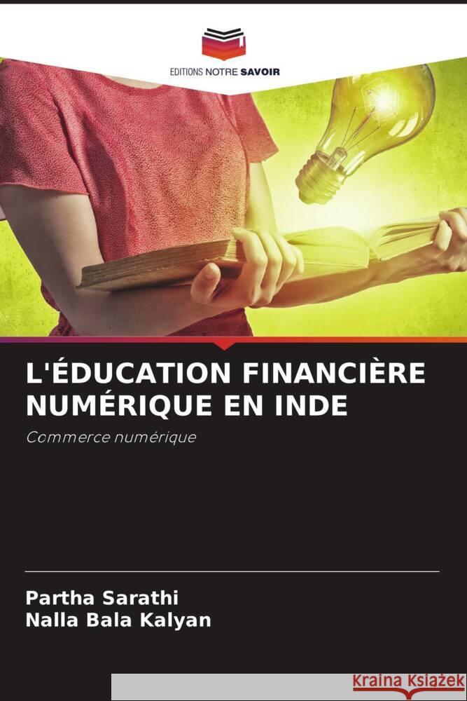 L'ÉDUCATION FINANCIÈRE NUMÉRIQUE EN INDE Sarathi, Partha, Kalyan, Nalla Bala 9786204766553