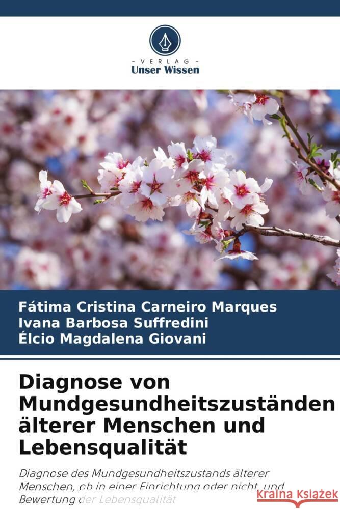 Diagnose von Mundgesundheitszuständen älterer Menschen und Lebensqualität Carneiro Marques, Fátima Cristina, Barbosa Suffredini, Ivana, Magdalena Giovani, Élcio 9786204766829