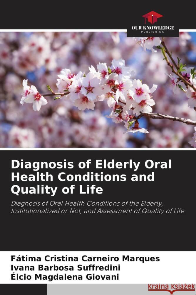 Diagnosis of Elderly Oral Health Conditions and Quality of Life Carneiro Marques, Fátima Cristina, Barbosa Suffredini, Ivana, Magdalena Giovani, Élcio 9786204766836