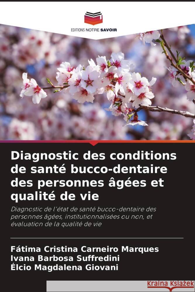 Diagnostic des conditions de santé bucco-dentaire des personnes âgées et qualité de vie Carneiro Marques, Fátima Cristina, Barbosa Suffredini, Ivana, Magdalena Giovani, Élcio 9786204766850