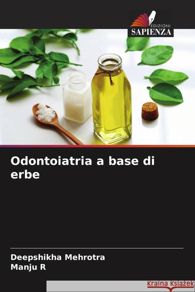 Odontoiatria a base di erbe Mehrotra, Deepshikha, R, Manju 9786204766966 Edizioni Sapienza