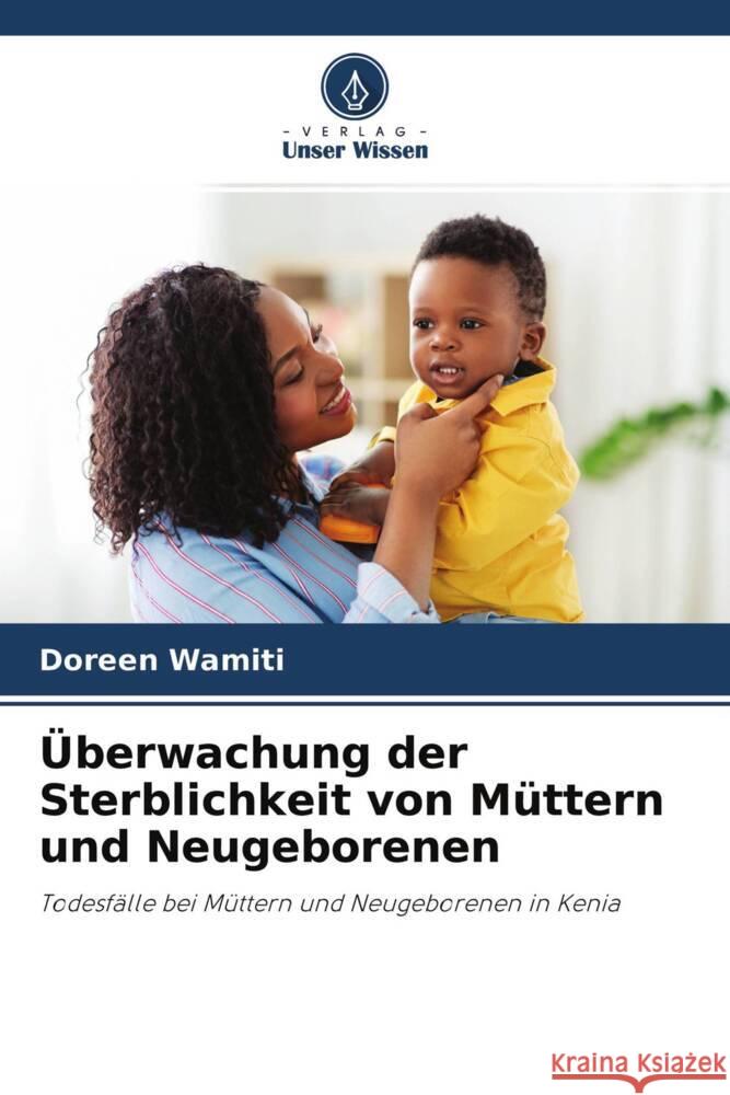 ?berwachung der Sterblichkeit von M?ttern und Neugeborenen Doreen Wamiti Peter Wagacha Uwe Wahser 9786204767444