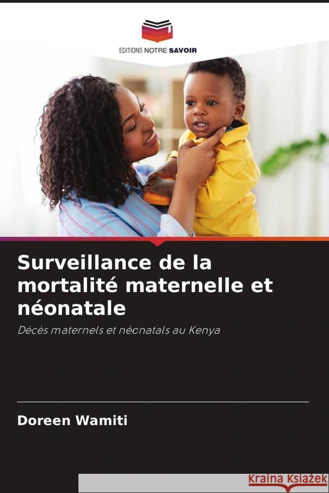 Surveillance de la mortalit? maternelle et n?onatale Doreen Wamiti Peter Wagacha Uwe Wahser 9786204767468