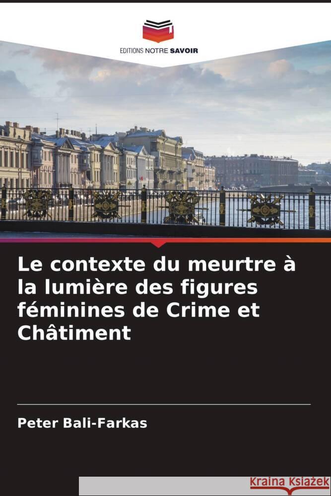 Le contexte du meurtre à la lumière des figures féminines de Crime et Châtiment Bali-Farkas, Peter 9786204767628