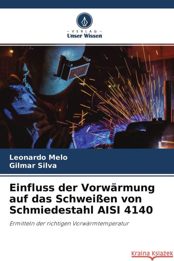 Einfluss der Vorwärmung auf das Schweißen von Schmiedestahl AISI 4140 Melo, Leonardo, Silva, Gilmar 9786204767949