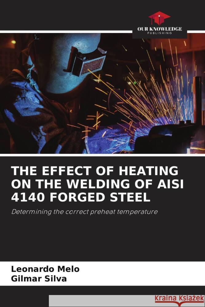 THE EFFECT OF HEATING ON THE WELDING OF AISI 4140 FORGED STEEL Melo, Leonardo, Silva, Gilmar 9786204767956