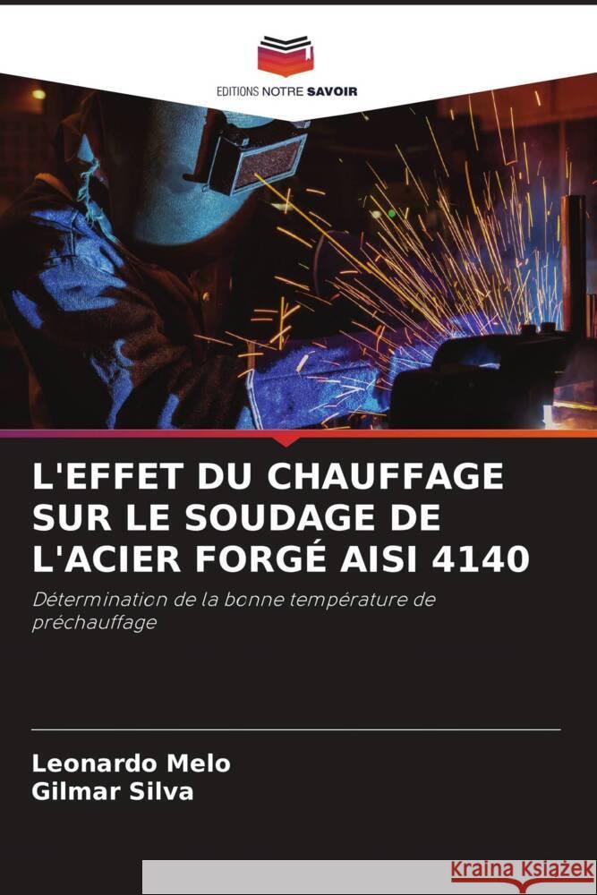 L'EFFET DU CHAUFFAGE SUR LE SOUDAGE DE L'ACIER FORGÉ AISI 4140 Melo, Leonardo, Silva, Gilmar 9786204767970