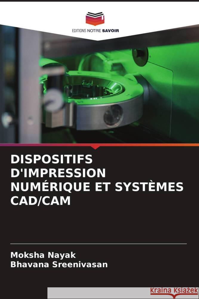 DISPOSITIFS D'IMPRESSION NUMÉRIQUE ET SYSTÈMES CAD/CAM Nayak, Moksha, Sreenivasan, Bhavana 9786204768083