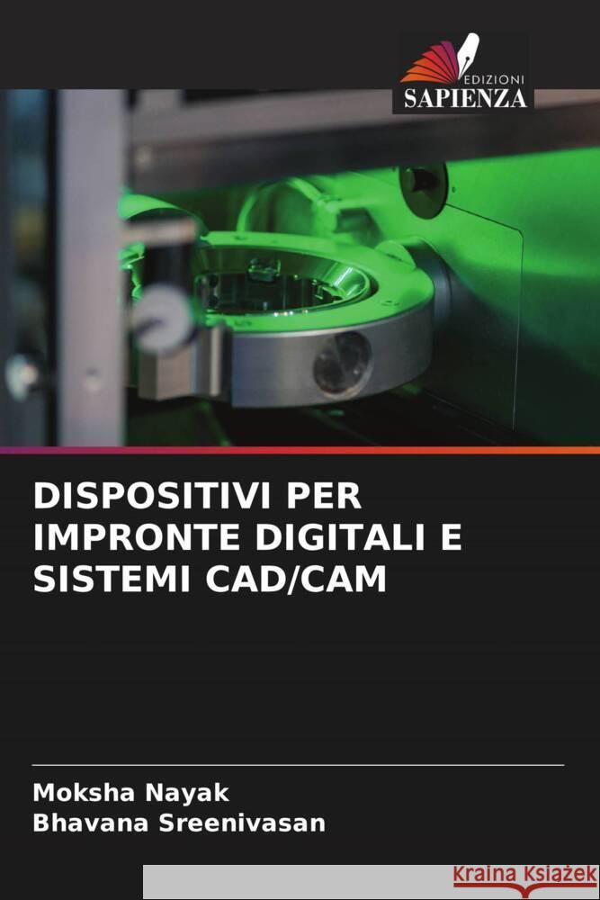 DISPOSITIVI PER IMPRONTE DIGITALI E SISTEMI CAD/CAM Nayak, Moksha, Sreenivasan, Bhavana 9786204768090