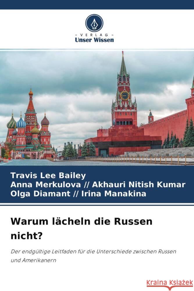 Warum lächeln die Russen nicht? Bailey, Travis Lee, Akhauri Nitish Kumar, Anna Merkulova //, Irina Manakina, Olga Diamant // 9786204768380 Verlag Unser Wissen