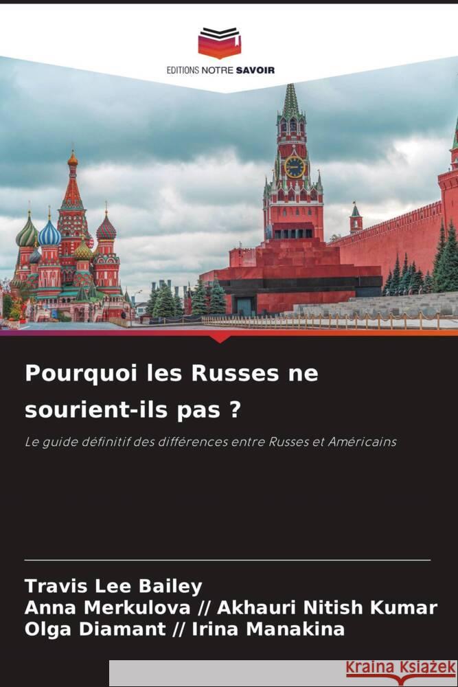 Pourquoi les Russes ne sourient-ils pas ? Bailey, Travis Lee, Akhauri Nitish Kumar, Anna Merkulova //, Irina Manakina, Olga Diamant // 9786204768632 Editions Notre Savoir