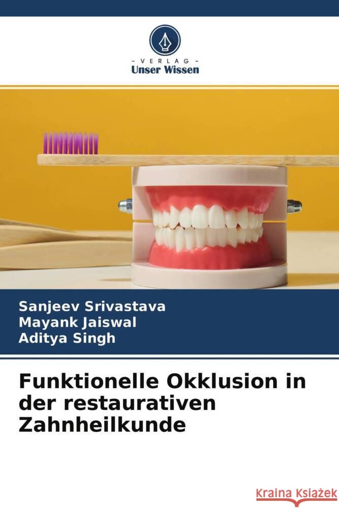 Funktionelle Okklusion in der restaurativen Zahnheilkunde Srivastava, Sanjeev, Jaiswal, Mayank, Singh, Aditya 9786204768854