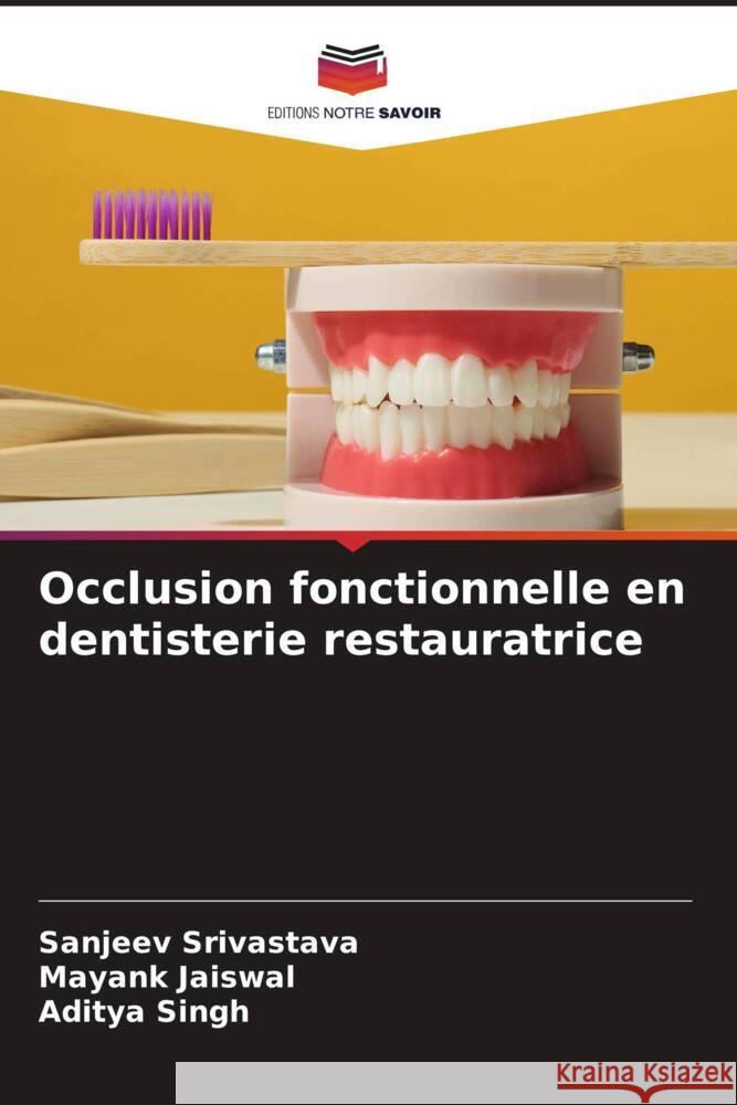 Occlusion fonctionnelle en dentisterie restauratrice Srivastava, Sanjeev, Jaiswal, Mayank, Singh, Aditya 9786204768885