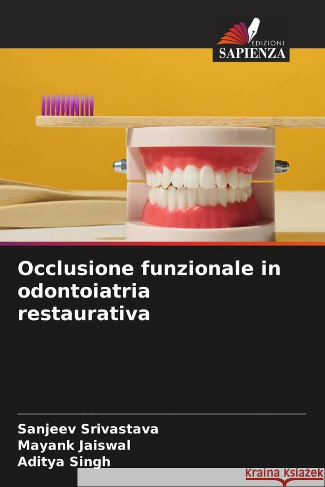 Occlusione funzionale in odontoiatria restaurativa Srivastava, Sanjeev, Jaiswal, Mayank, Singh, Aditya 9786204768892