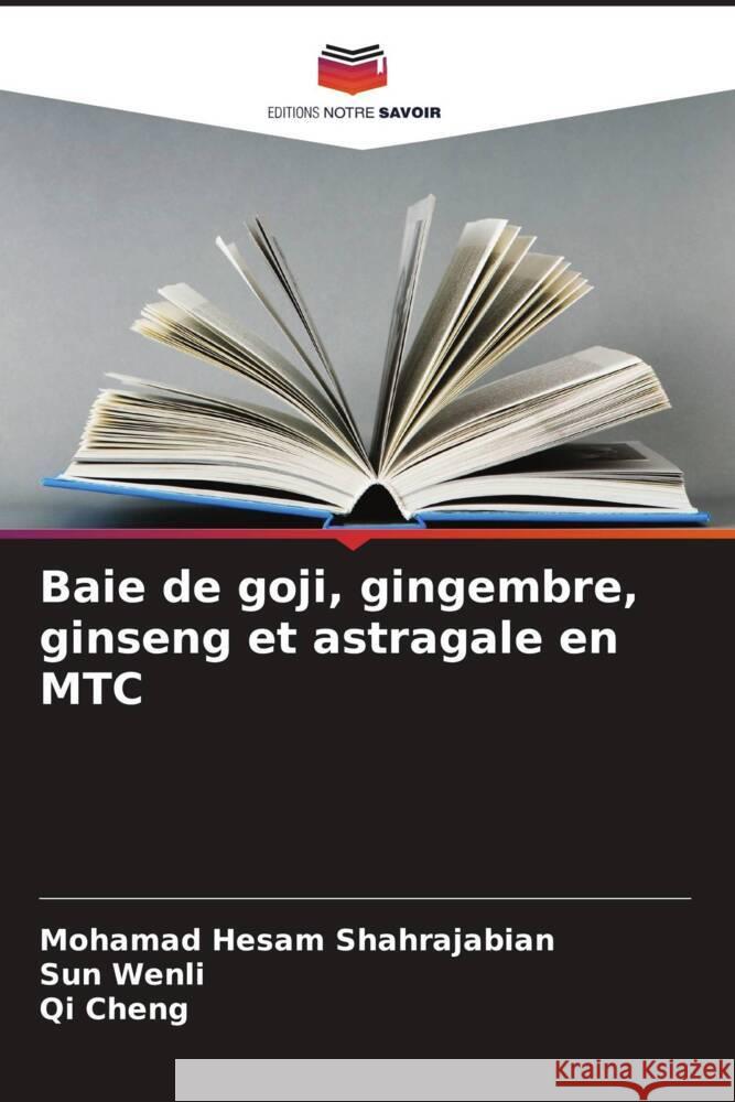 Baie de goji, gingembre, ginseng et astragale en MTC Shahrajabian, Mohamad Hesam, Wenli, Sun, Cheng, Qi 9786204769011 Editions Notre Savoir