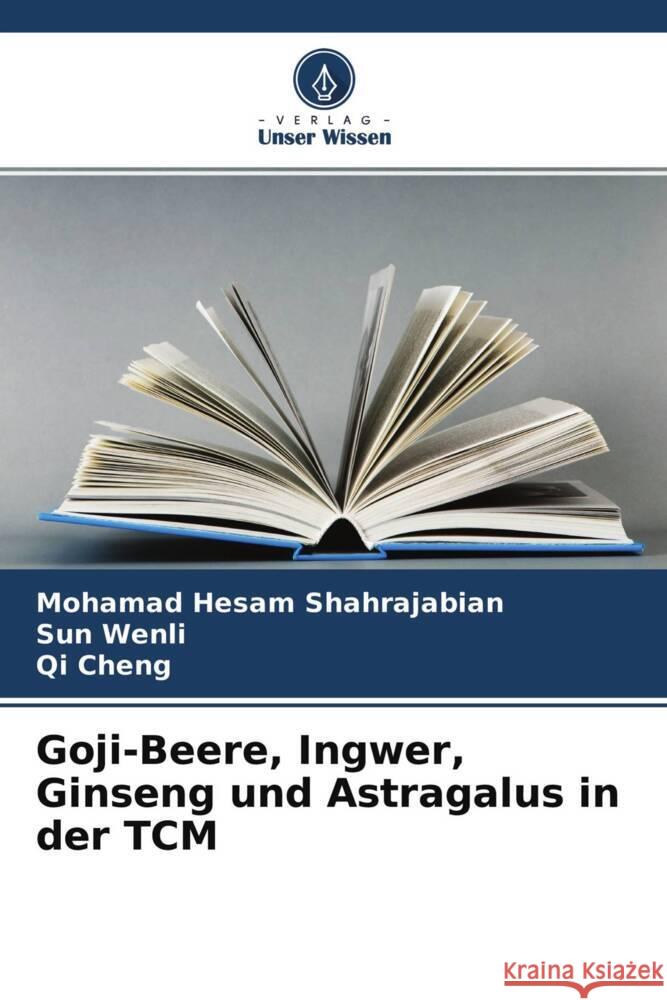 Goji-Beere, Ingwer, Ginseng und Astragalus in der TCM Shahrajabian, Mohamad Hesam, Wenli, Sun, Cheng, Qi 9786204769035