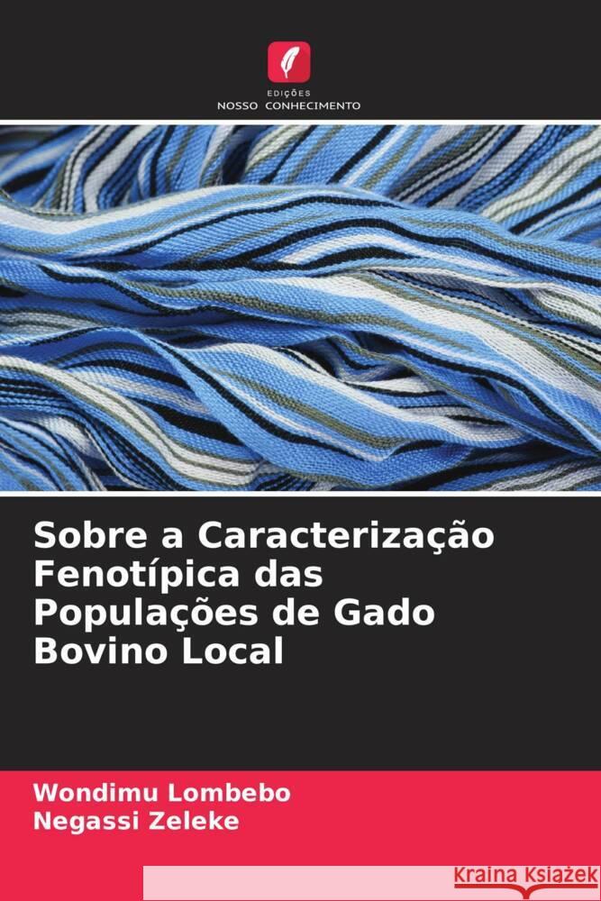 Sobre a Caracterização Fenotípica das Populações de Gado Bovino Local Lombebo, Wondimu, Zeleke, Negassi 9786204769103 Edições Nosso Conhecimento