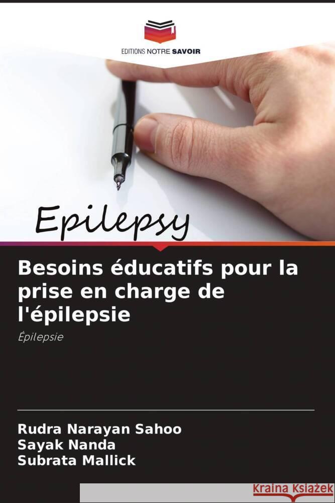 Besoins éducatifs pour la prise en charge de l'épilepsie Sahoo, Rudra Narayan, Nanda, Sayak, Mallick, Subrata 9786204769301