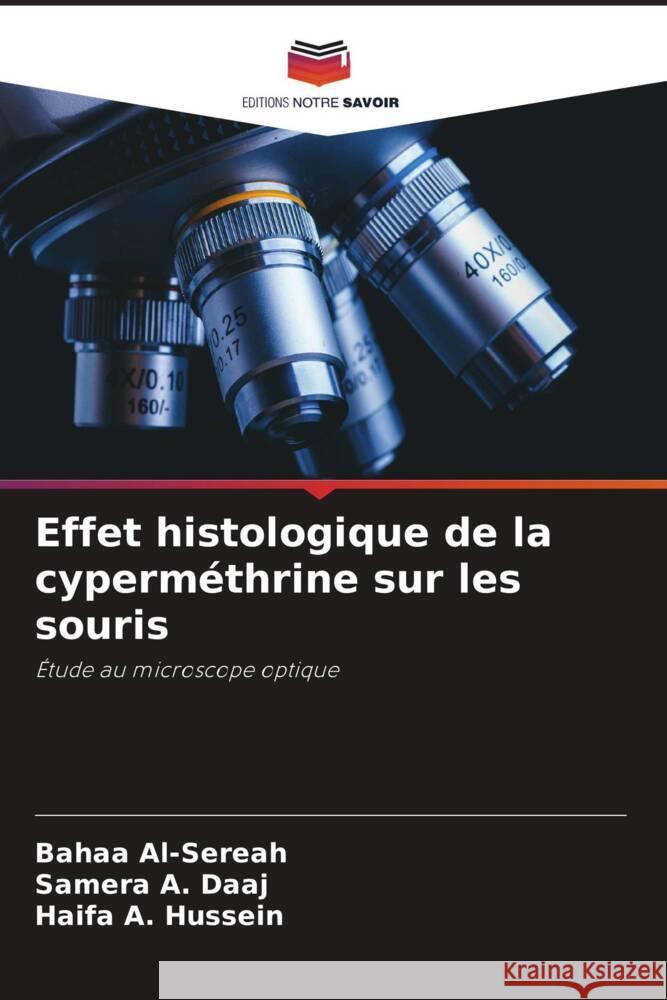 Effet histologique de la cyperméthrine sur les souris Al-Sereah, Bahaa, A. Daaj, Samera, A. Hussein, Haifa 9786204769387 Editions Notre Savoir