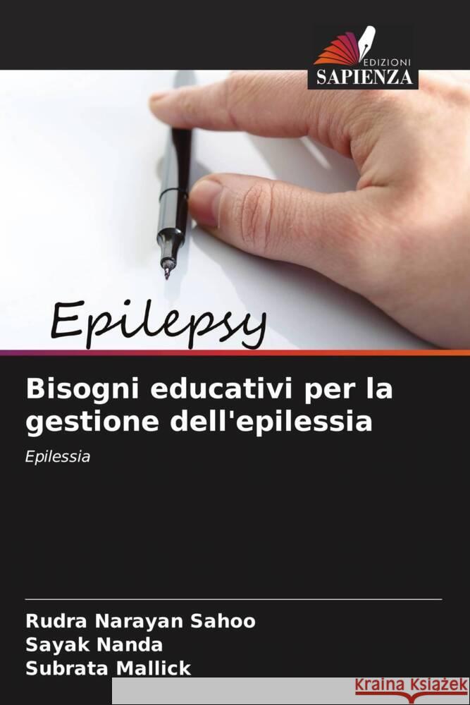 Bisogni educativi per la gestione dell'epilessia Sahoo, Rudra Narayan, Nanda, Sayak, Mallick, Subrata 9786204769394 Edizioni Sapienza