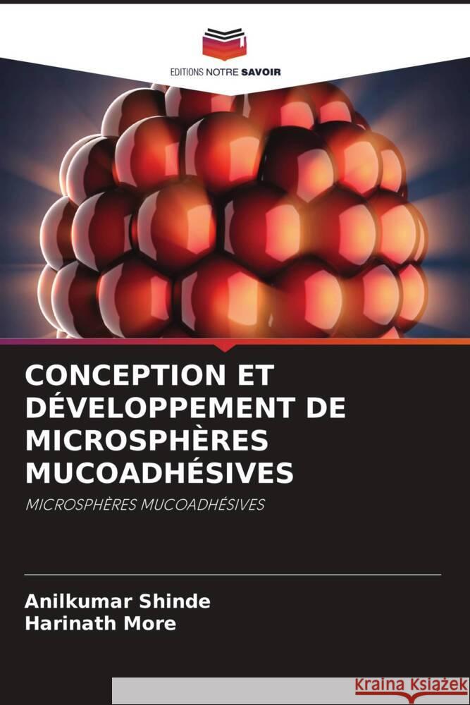 CONCEPTION ET DÉVELOPPEMENT DE MICROSPHÈRES MUCOADHÉSIVES Shinde, Anilkumar, More, Harinath 9786204769899 Editions Notre Savoir