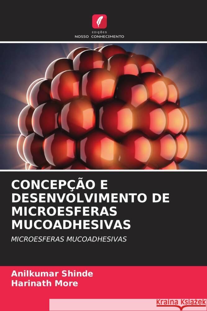 CONCEPÇÃO E DESENVOLVIMENTO DE MICROESFERAS MUCOADHESIVAS Shinde, Anilkumar, More, Harinath 9786204769912