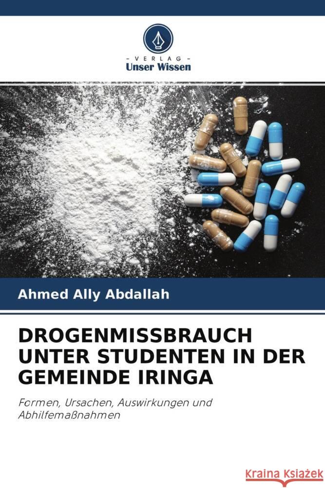 DROGENMISSBRAUCH UNTER STUDENTEN IN DER GEMEINDE IRINGA Ally Abdallah, Ahmed 9786204770109