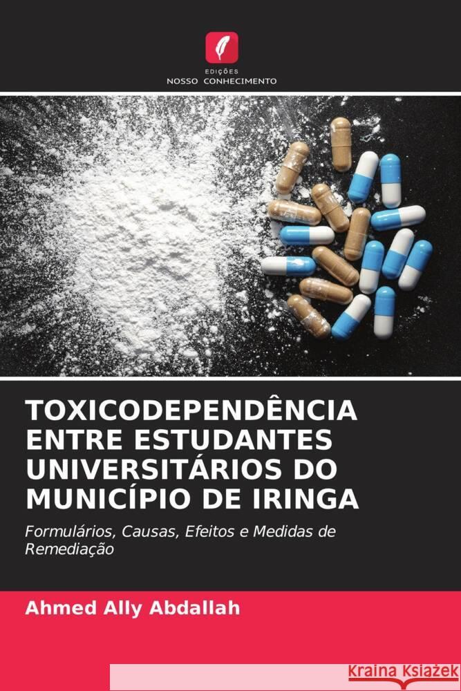 TOXICODEPENDÊNCIA ENTRE ESTUDANTES UNIVERSITÁRIOS DO MUNICÍPIO DE IRINGA Ally Abdallah, Ahmed 9786204770147