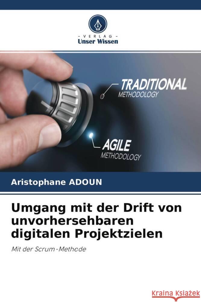 Umgang mit der Drift von unvorhersehbaren digitalen Projektzielen Adoun, Aristophane 9786204770161