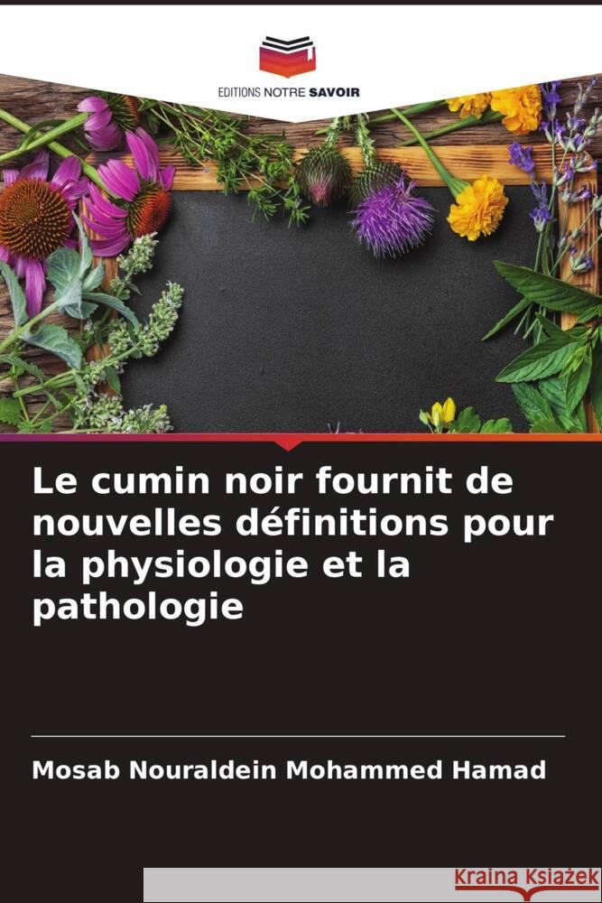 Le cumin noir fournit de nouvelles définitions pour la physiologie et la pathologie Nouraldein Mohammed Hamad, Mosab 9786204770192