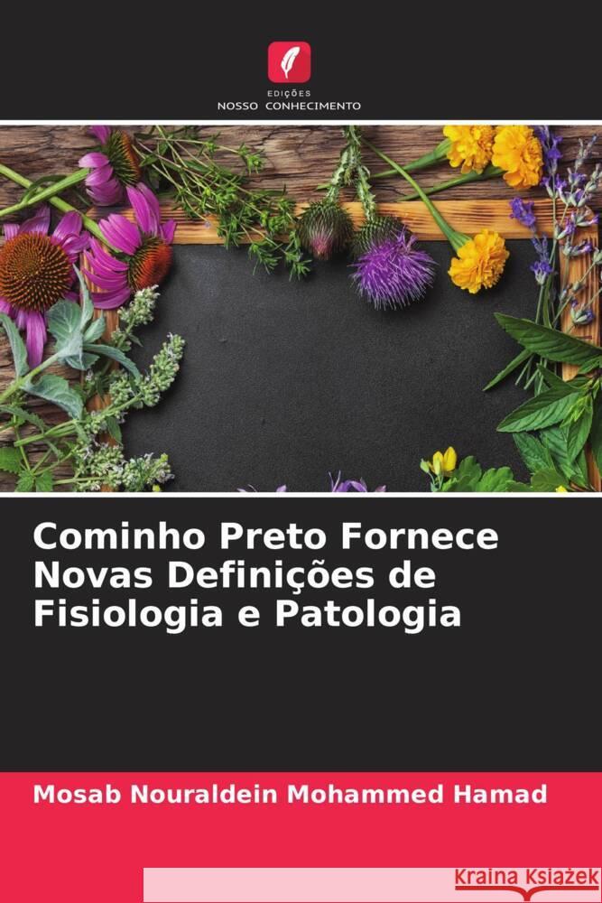 Cominho Preto Fornece Novas Definições de Fisiologia e Patologia Nouraldein Mohammed Hamad, Mosab 9786204770215