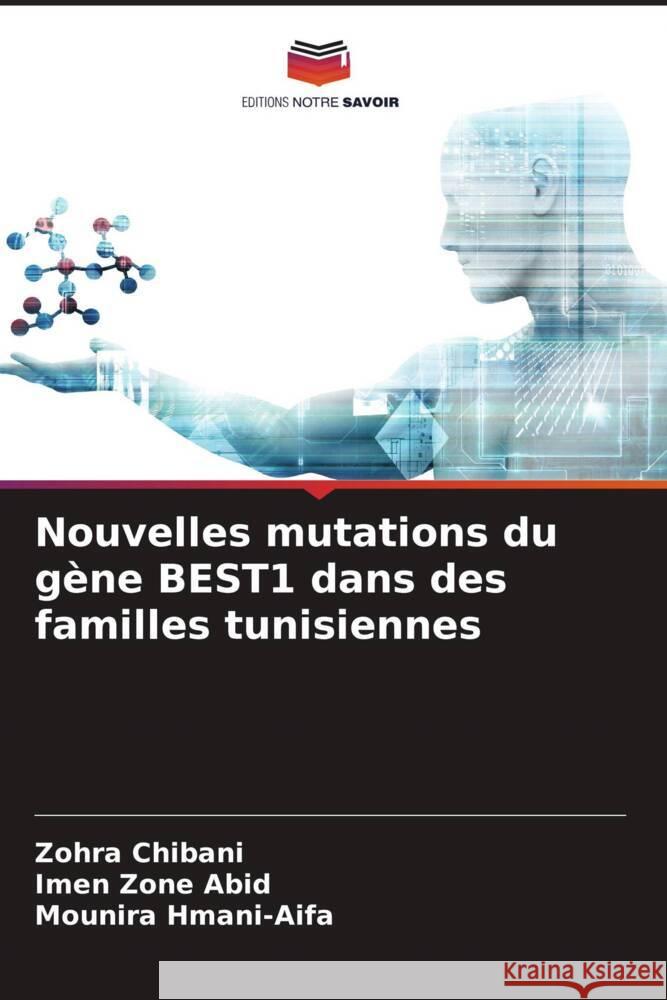 Nouvelles mutations du gène BEST1 dans des familles tunisiennes Chibani, Zohra, Abid, Imen Zone, Hmani-Aifa, Mounira 9786204770291 Editions Notre Savoir