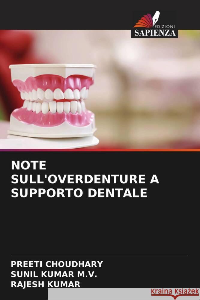 NOTE SULL'OVERDENTURE A SUPPORTO DENTALE Choudhary, Preeti, KUMAR M.V., SUNIL, Kumar, Rajesh 9786204770895